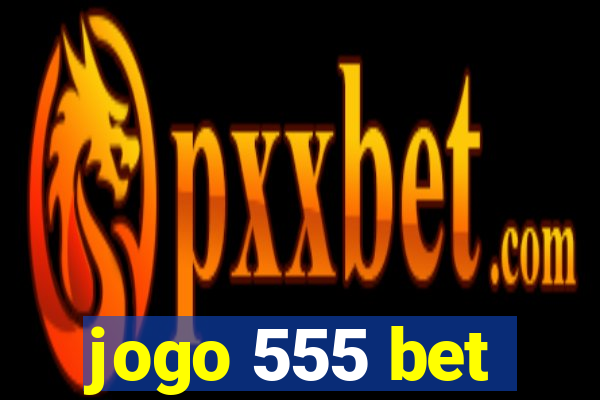 jogo 555 bet